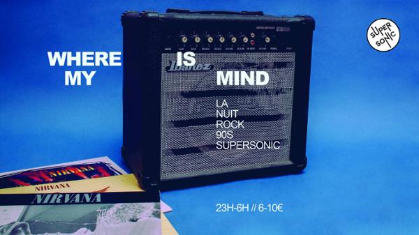 Where Is My Mind? / Nuit Rock 90s au Supersonic