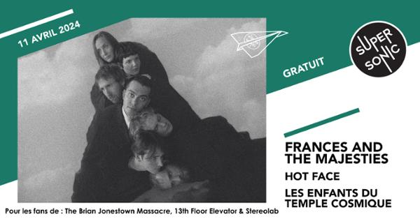 Frances and the Majesties • Hot Face • Les Enfants Du Temple Cosmique / Supersonic (Free entry)