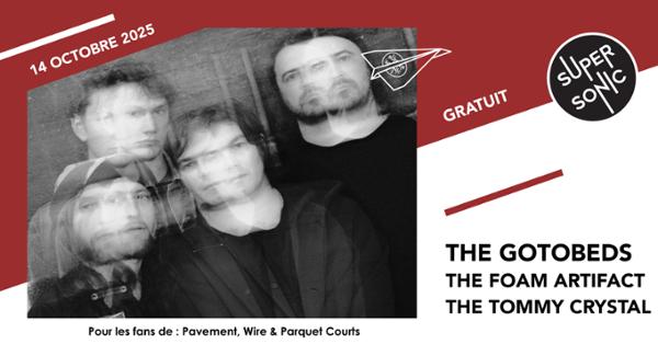 The Gotobeds • The Foam Artifact • The Tommy Crystal
