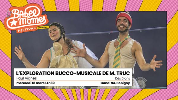 L’exploration bucco-musicale de M. Truc, Paul Vignes — Festival Babel Mômes