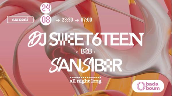 CLUB — DJ SWEET6TEEN B2B SANSIBAR (ALL NIGHT LONG)