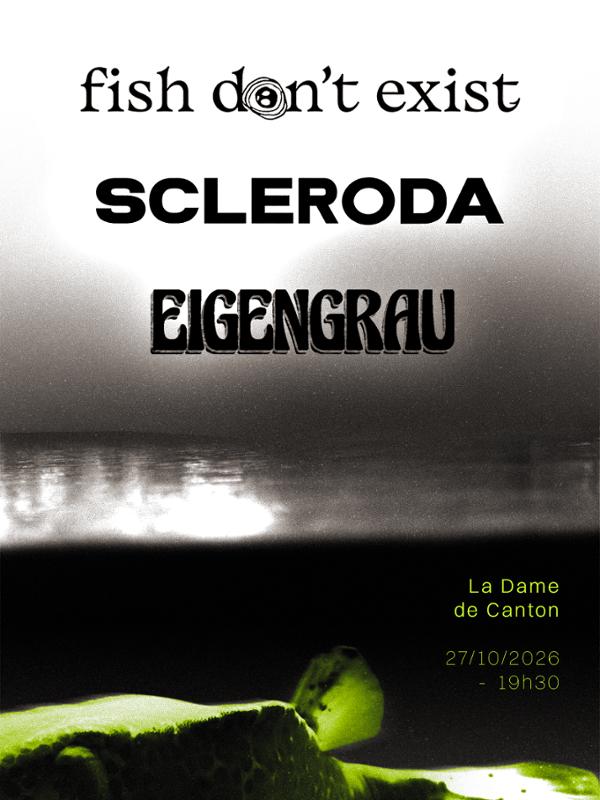 FISH DON'T EXIST x SCLERODA x EIGENGRAU