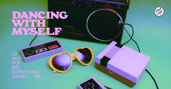 Dancing With Myself / Nuit pop 80's